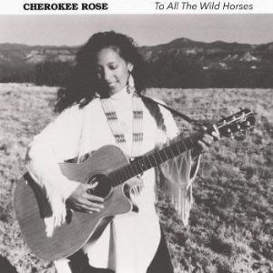 Rose Cherokee - To All The Wild Horses i gruppen CD hos Bengans Skivbutik AB (4131542)