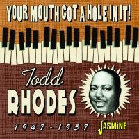 Rhodes Todd - Your Mouth Got A Hole In It! 1947-1 i gruppen CD hos Bengans Skivbutik AB (4131552)