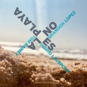 Brandon Lopez / Ingrid Laubrock / T - No Es La Playa i gruppen Externt_Lager / Naxoslager hos Bengans Skivbutik AB (4132940)