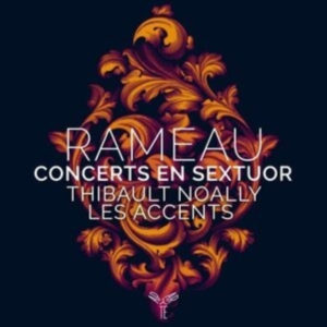 Thibault & Les Accents Noally - Rameau Concerts En Sextuor i gruppen CD hos Bengans Skivbutik AB (4147075)