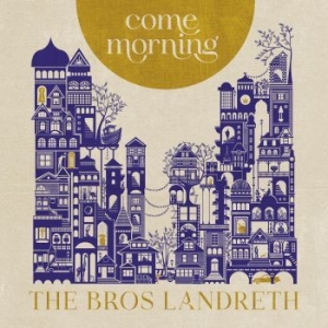 Bros. Landreth The - Come Morning i gruppen CD hos Bengans Skivbutik AB (4150318)
