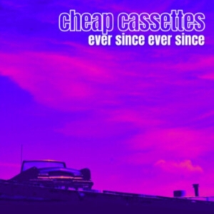Cheap Cassettes - Ever Since Ever Since i gruppen Annet /  hos Bengans Skivbutik AB (4154403)