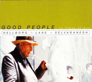 Hellborg/Lane/Selvaganesh - Good People In Times i gruppen CD / Toppselgere hos Bengans Skivbutik AB (4167172)