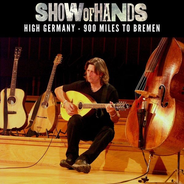 Show Of Hands - High Germany - 900 Miles To Bremen i gruppen CD / Pop hos Bengans Skivbutik AB (4169061)