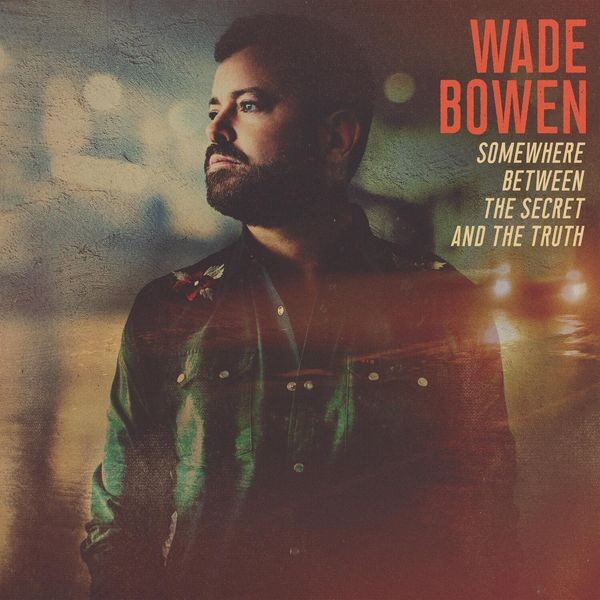 Wade Bowen - Somewhere Between The Secret And Th i gruppen CD / Country hos Bengans Skivbutik AB (4182062)