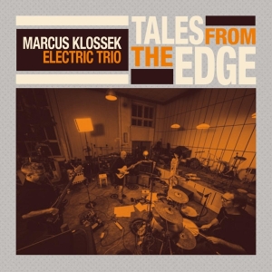 Marcus Klossek Electric Trio - Tales From The Edge i gruppen CD hos Bengans Skivbutik AB (4186218)