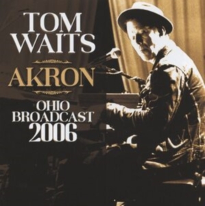 Tom Waits - Akron (Live Broadcast 2006) i gruppen CD / Pop-Rock hos Bengans Skivbutik AB (4187490)