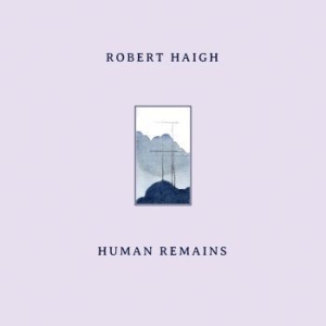 Robert Haigh - Human Remains i gruppen VINYL hos Bengans Skivbutik AB (4203343)