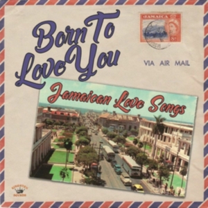 BORN TO LOVE YOU - JAMAICAN LOVE SO - VARIOUS ARTISTS i gruppen CD hos Bengans Skivbutik AB (4206519)