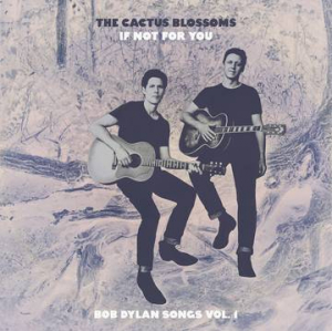 Cactus Blossoms The - If Not For You (Bob Dylan Songs Vol i gruppen VI TIPSER / Record Store Day / RSD2023 hos Bengans Skivbutik AB (4229435)