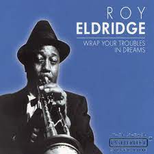 Roy Eldridge - Wrap Your Troubles In Dreams i gruppen CD / Jazz hos Bengans Skivbutik AB (4237547)