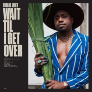 Durand Jones - Wait Til I Get Over i gruppen CD / Pop-Rock hos Bengans Skivbutik AB (4239551)