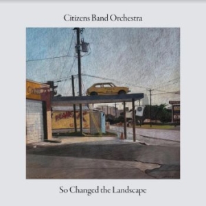 Citizens Band Orchestra - So Changed The Landscape i gruppen CD hos Bengans Skivbutik AB (4248171)