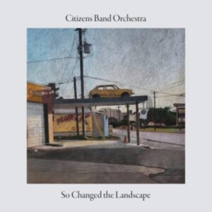 Citizens Band Orchestra - So Changed The Landscape i gruppen CD / Jazz,Svensk Musikkk hos Bengans Skivbutik AB (4248171)