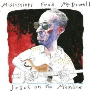 Mcdowell Mississippi Fred - Jesus On The Mainline i gruppen Musikk / Dual Disc / Blues hos Bengans Skivbutik AB (4248635)