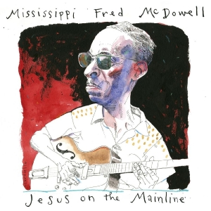 Mcdowell Mississippi Fred - Jesus On The Mainline i gruppen CD hos Bengans Skivbutik AB (4248635)