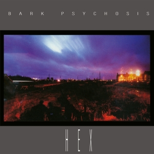 Bark Psychosis - Hex i gruppen CD hos Bengans Skivbutik AB (4248799)
