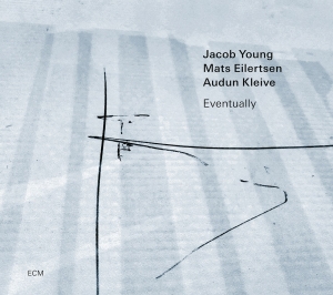 Jacob Young Mats Eilertsen Audun - Jacob Young Trio: Eventually i gruppen CD hos Bengans Skivbutik AB (4254569)