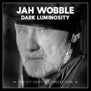 Jah Wobble - Dark Luminosity - The 21St Century i gruppen Annet /  hos Bengans Skivbutik AB (4258131)