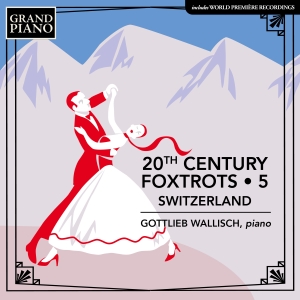 Gottlieb Wallisch - 20Th Century Foxtrots, Vol. 5 - Swi i gruppen CD hos Bengans Skivbutik AB (4258227)