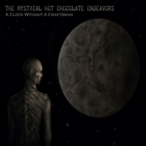 Mystical Hot Chocolate Endeavors Th - A Clock Without A Craftsman (2 Cd) i gruppen CD hos Bengans Skivbutik AB (4262652)