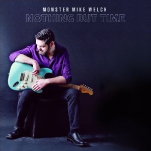 Monster Mike Welch - Nothing But Time i gruppen CD hos Bengans Skivbutik AB (4284704)
