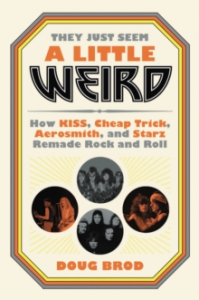 Doug Brod - They Just Seem A Little Weird. How Kiss, Cheap Trick, Aerosmith And Starz Remade Rock 'N' Roll i gruppen Labels /  hos Bengans Skivbutik AB (4287821)