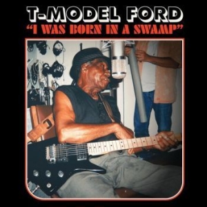 T-Model Ford - I Was Born In A Swamp i gruppen CD hos Bengans Skivbutik AB (4291014)