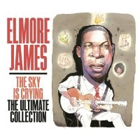 James Elmore - The Sky Is Crying The Ultimate Coll i gruppen CD hos Bengans Skivbutik AB (4291143)
