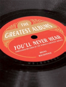 Bruno MacDonald - The Greatest Album You'll Never Hear. Unreleased Records By The World's Greatest Artists i gruppen Labels /  hos Bengans Skivbutik AB (4292966)