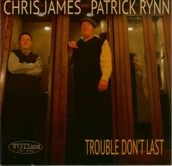 Chris James And Patrick Rynn - Trouble Don't Last i gruppen CD / Toppselgere hos Bengans Skivbutik AB (4293706)