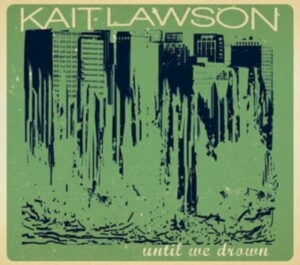Lawson Kait - Until We Drown i gruppen CD hos Bengans Skivbutik AB (4293952)