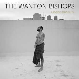 Wanton Bishops - Under The Sun i gruppen CD hos Bengans Skivbutik AB (4303717)