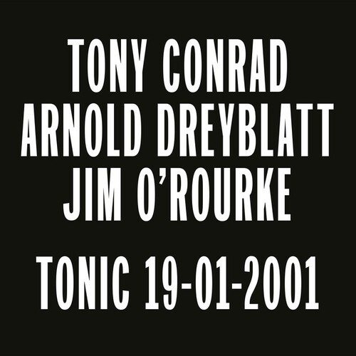 Tony Conrad/Arnold Dreyblatt/Jim O'Rourk - Tonic 19-01-2001 i gruppen Annet / hos Bengans Skivbutik AB (4342327)