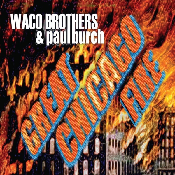 Waco Brothers And Paul Burch - Great Chicago Fire i gruppen VINYL / Rock hos Bengans Skivbutik AB (481748)