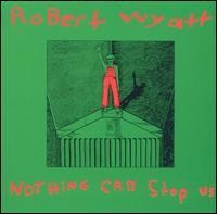 Robert Wyatt - Nothing Can Stop Us i gruppen MK Test 4 hos Bengans Skivbutik AB (497667)
