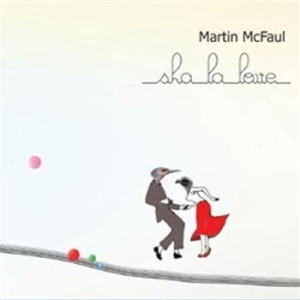 Mcfaul Martin - Sha La Love i gruppen CD hos Bengans Skivbutik AB (521298)