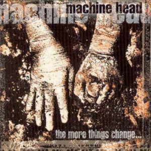 MACHINE HEAD - THE MORE THINGS CHANGE... i gruppen Labels /  hos Bengans Skivbutik AB (530829)