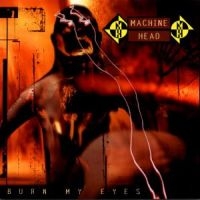 MACHINE HEAD - BURN MY EYES i gruppen Minishops / Machine Head hos Bengans Skivbutik AB (530832)