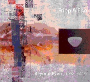 Fripp And Eno - Beyond Even (1992-2006) i gruppen CD / Toppselgere hos Bengans Skivbutik AB (537669)