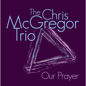 Mcgregor Chris Trio - Our Prayer i gruppen CD / Jazz hos Bengans Skivbutik AB (539788)