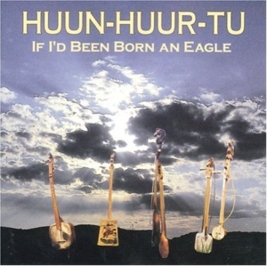 Huun-Huur-Tu - If I'd Been Born An Eagle i gruppen CD / Elektroniskt hos Bengans Skivbutik AB (543151)