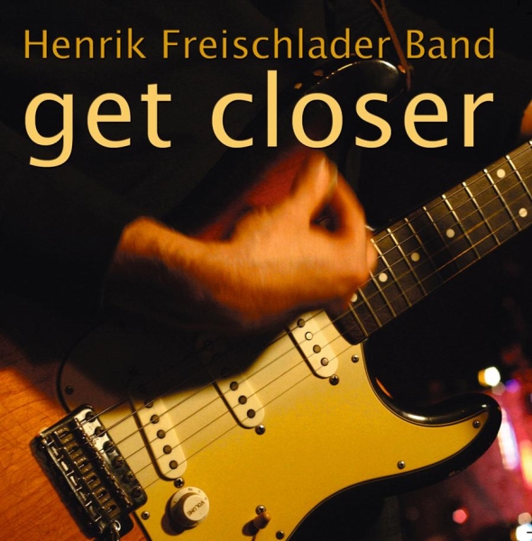 Henrik Freischlader Band - Get Closer i gruppen CD / Pop hos Bengans Skivbutik AB (550417)