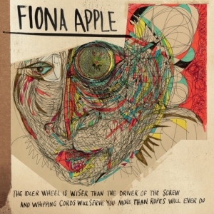 Apple Fiona - The Idler Wheel Is Wiser Than The Driver Of The Screw And Whipping Cords Will Serve You More Than Ro i gruppen -Start Vinyl-N hos Bengans Skivbutik AB (5508218)