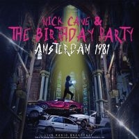 Nick Cave & The Birthday Party - Amsterdam 1981 i gruppen CD hos Bengans Skivbutik AB (5511327)