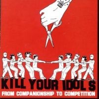 Kill Your Idols - From Companionship To Competition i gruppen CD hos Bengans Skivbutik AB (5514877)