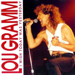 Lou Gramm - I Wish Today Was Yesterday i gruppen CD hos Bengans Skivbutik AB (5515100)