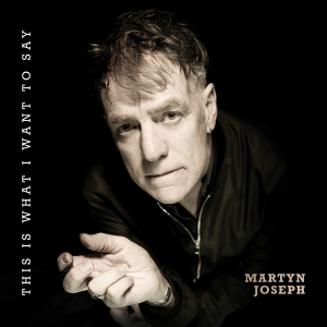 Martyn Joseph - This Is What I Want To Say i gruppen CD / Pop-Rock hos Bengans Skivbutik AB (5515448)