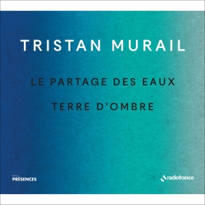 Murail Tristan - Le Partages Des Eaux & Terre D'ombr i gruppen CD hos Bengans Skivbutik AB (5516079)