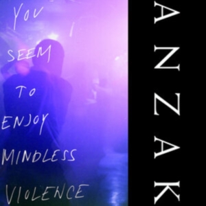 Anzak - You Seem To Enjoy Mindless Violence i gruppen VI TIPSER / Fredagsutgivelser / Fredag Den 1:a Mars 2024 hos Bengans Skivbutik AB (5518218)